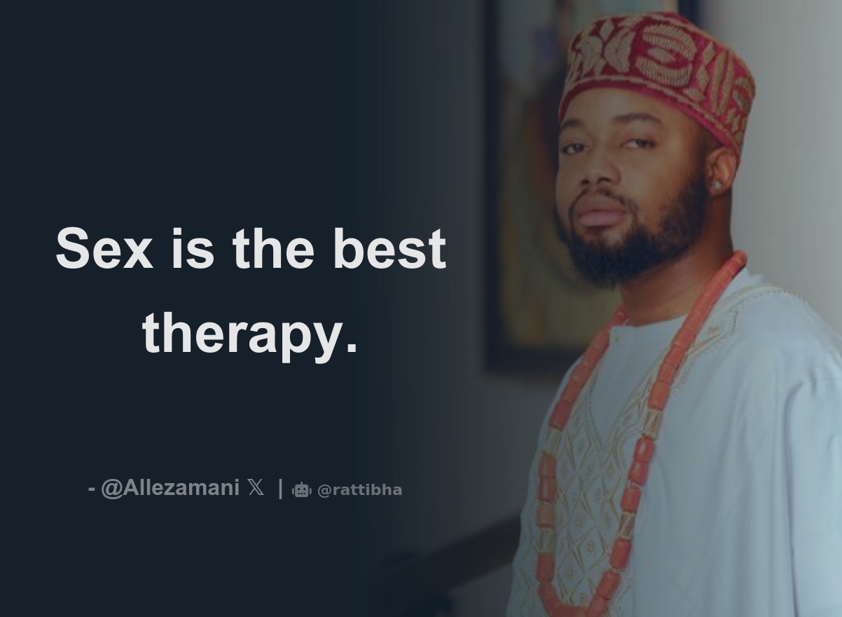 Sex is the best therapy. - Download Tweet Image from Duke of Africa  @Allezamani - Rattibha