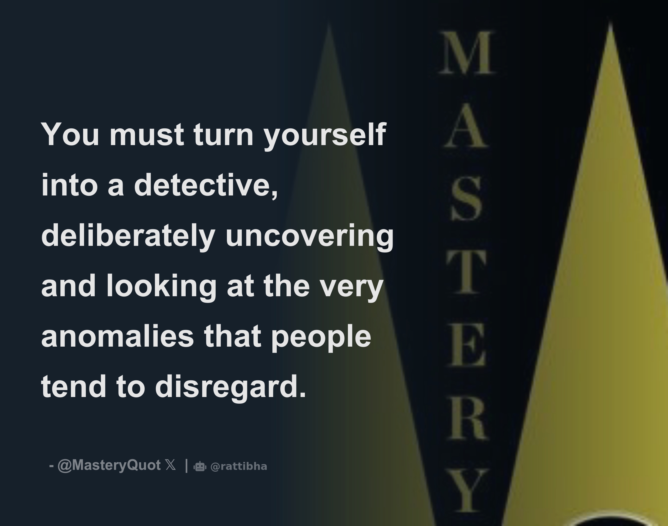 You must turn yourself into a detective, deliberately uncovering and ...