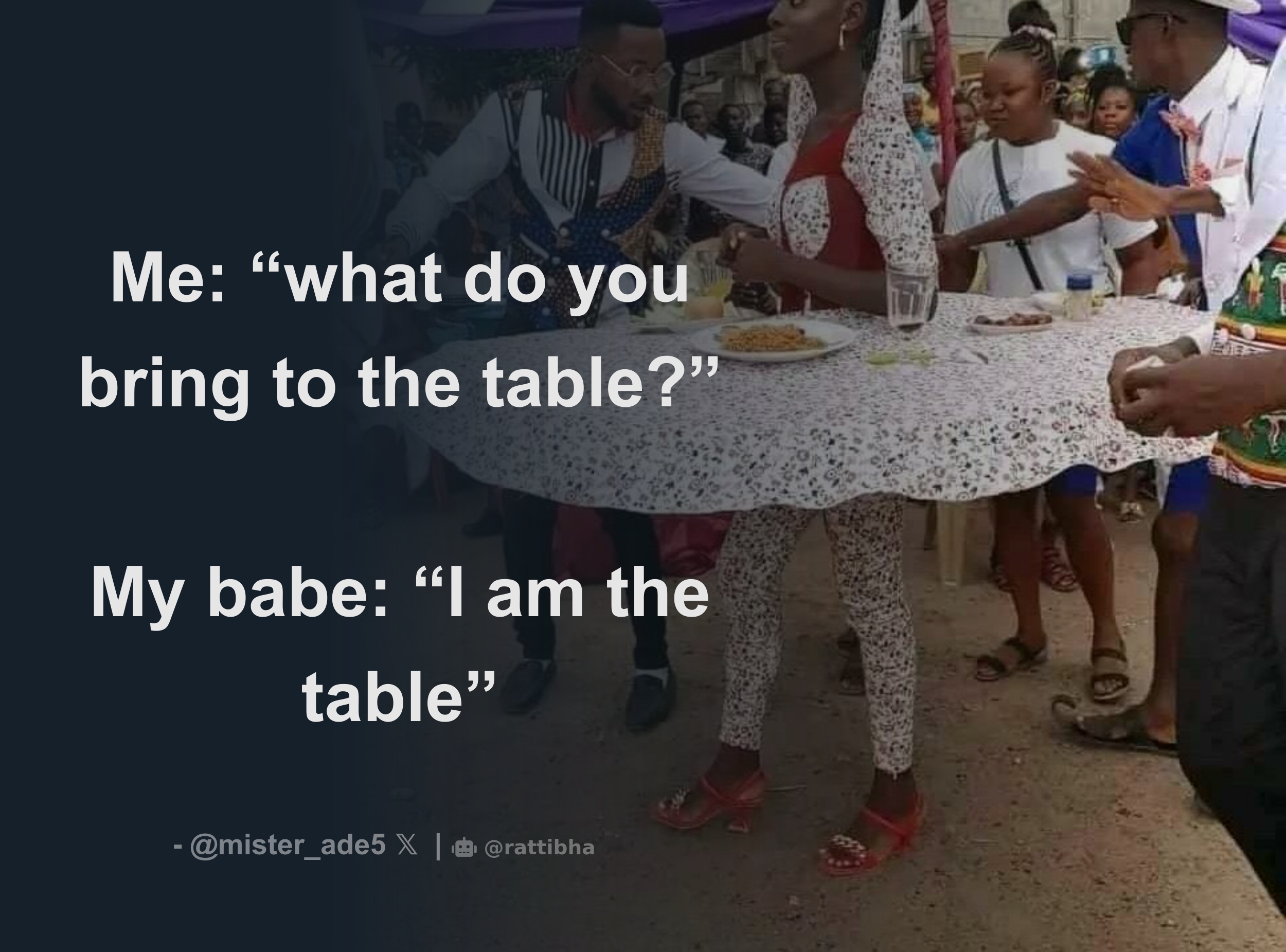 Me what Do You Bring To The Table My Babe I Am The Table me-what-do-you-bring-to-the-table-my-babe-i-am-the-table