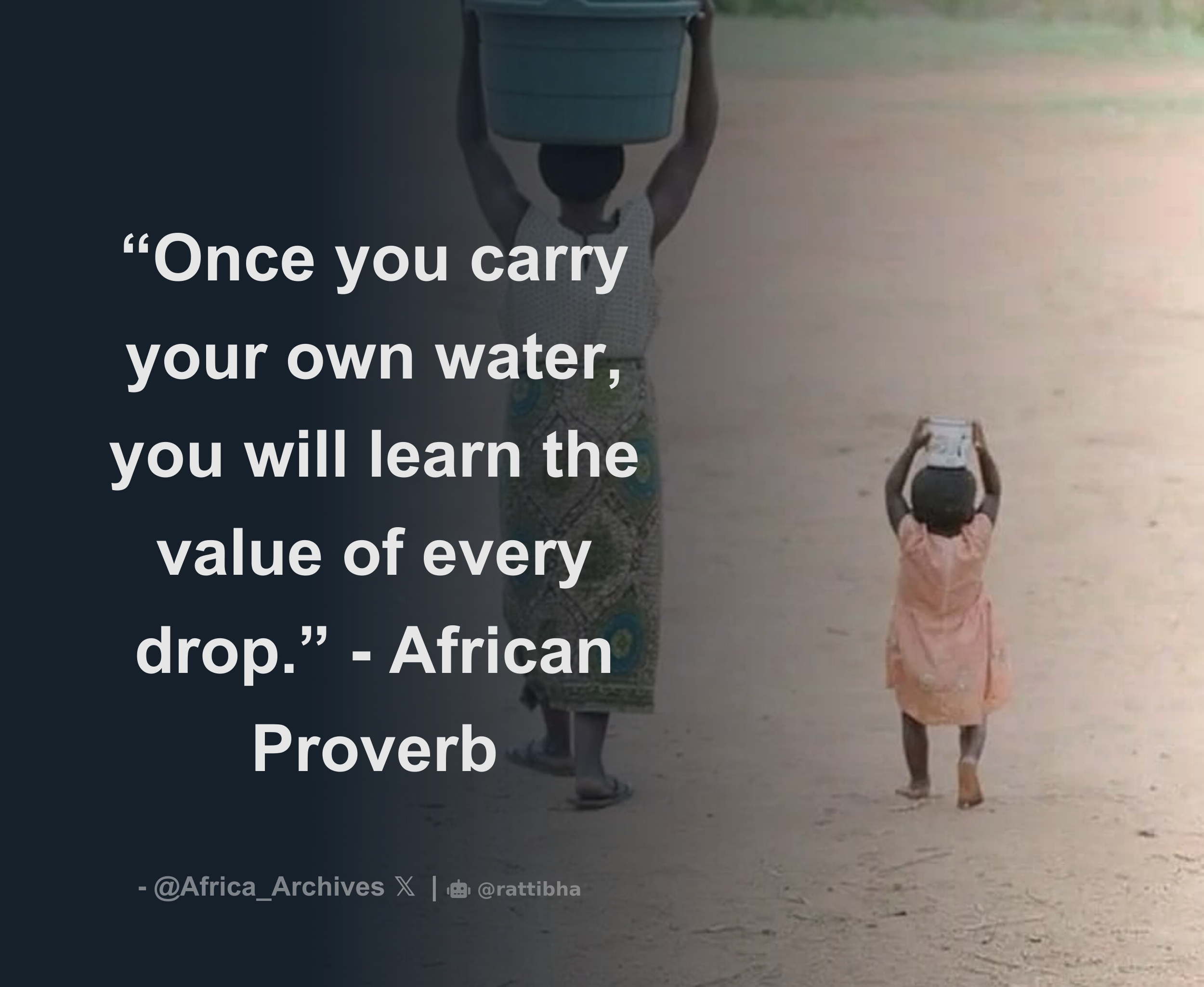 “Once you carry your own water, you will learn the value of every drop ...