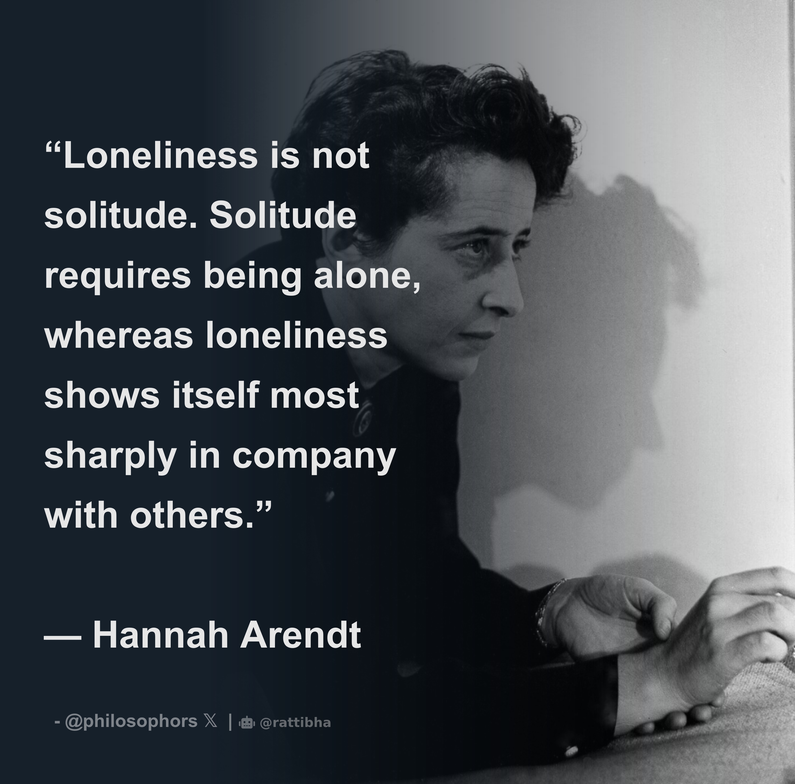 “Loneliness is not solitude. Solitude requires being alone, whereas