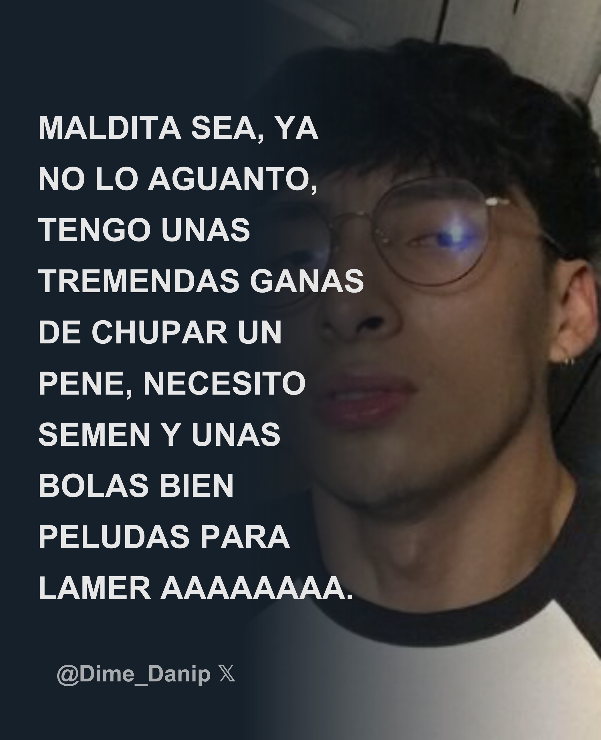 MALDITA SEA, YA NO LO AGUANTO, TENGO UNAS TREMENDAS GANAS DE CHUPAR UN PENE,  NECESITO SEMEN Y UNAS BOLAS BIEN PELUDAS PARA LAMER AAAAAAAA. - Download  Tweet Image from Dani uwu @Dime_Danip -