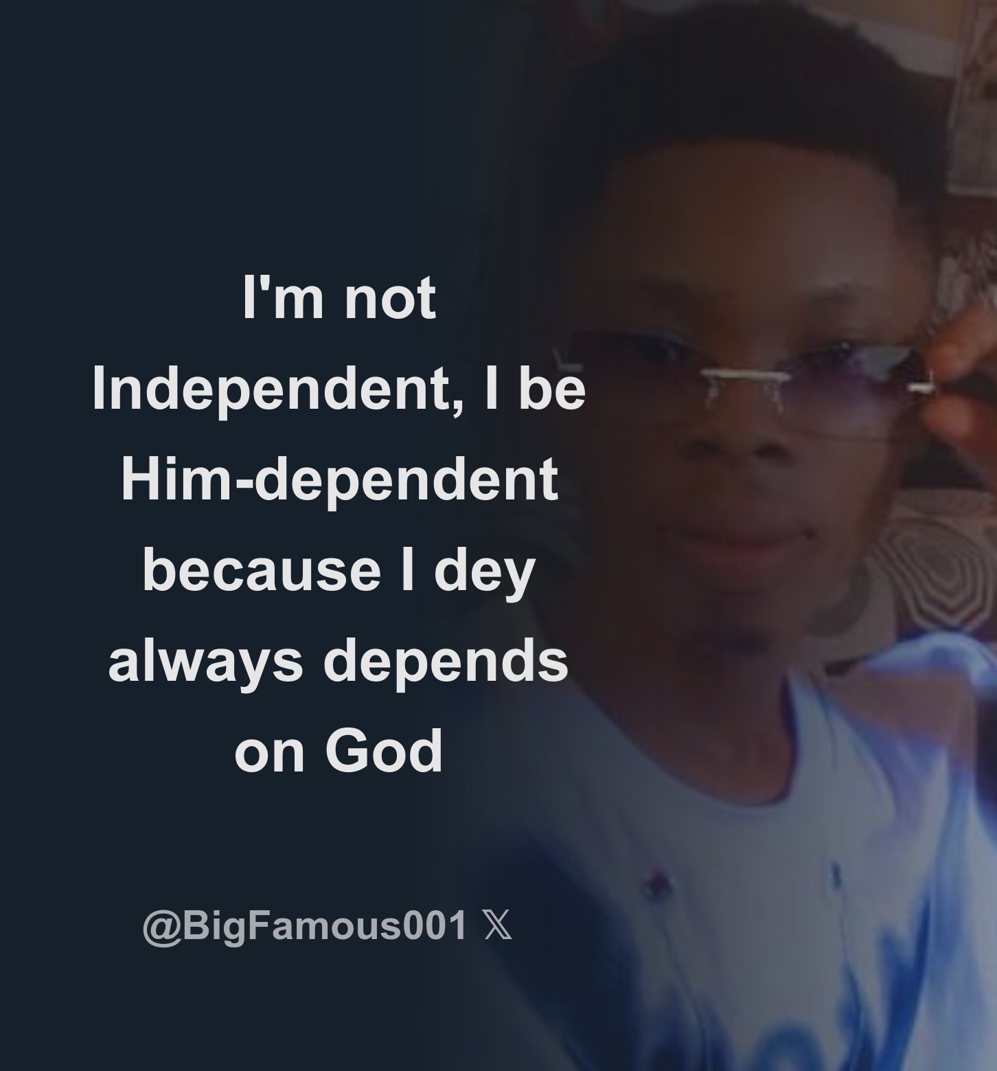 I m Not Independent I Be Him dependent Because I Dey Always Depends On i-m-not-independent-i-be-him-dependent-because-i-dey-always-depends-on