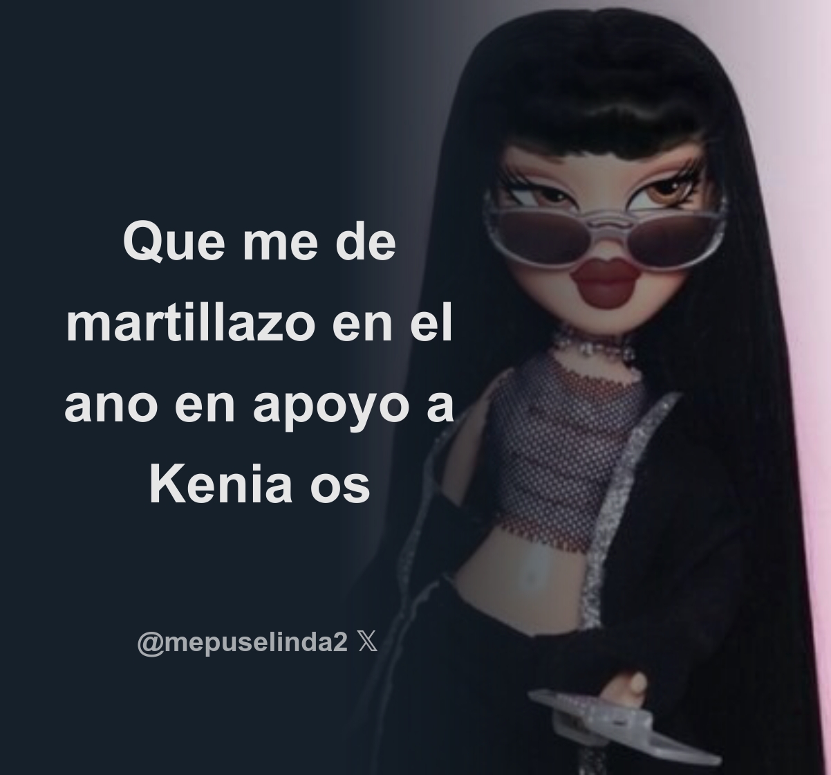 DANIFLOWREPORT @keniaos @KimberlyLoaiza_ Que me de martillazo en el ano en  apoyo a Kenia os - Download Tweet Image from MAMITA RICA @mepuselinda2 -  Rattibha