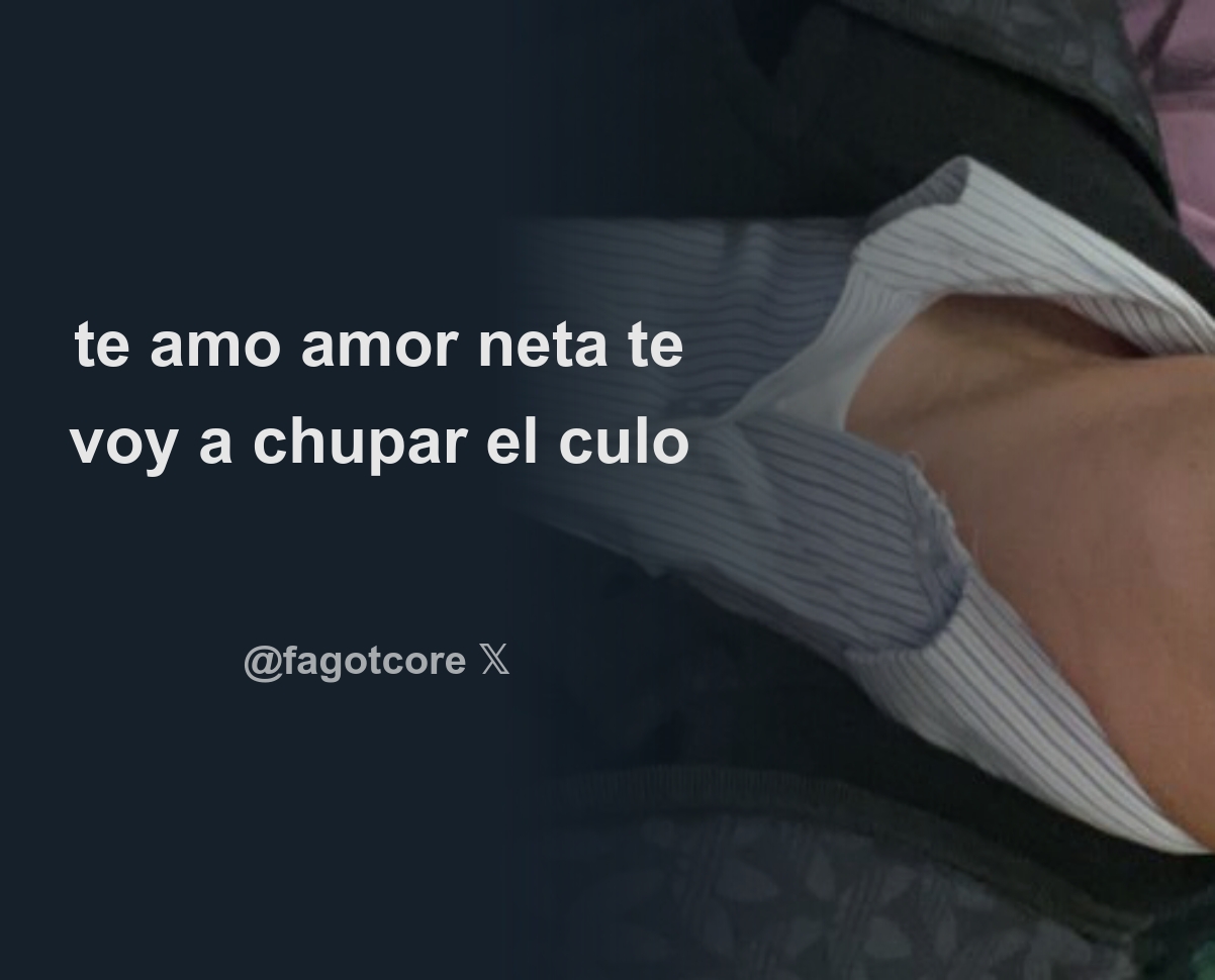 motoclassy te amo amor neta te voy a chupar el culo - Download Tweet Image  from okr.mp3 @fagotcore - Rattibha