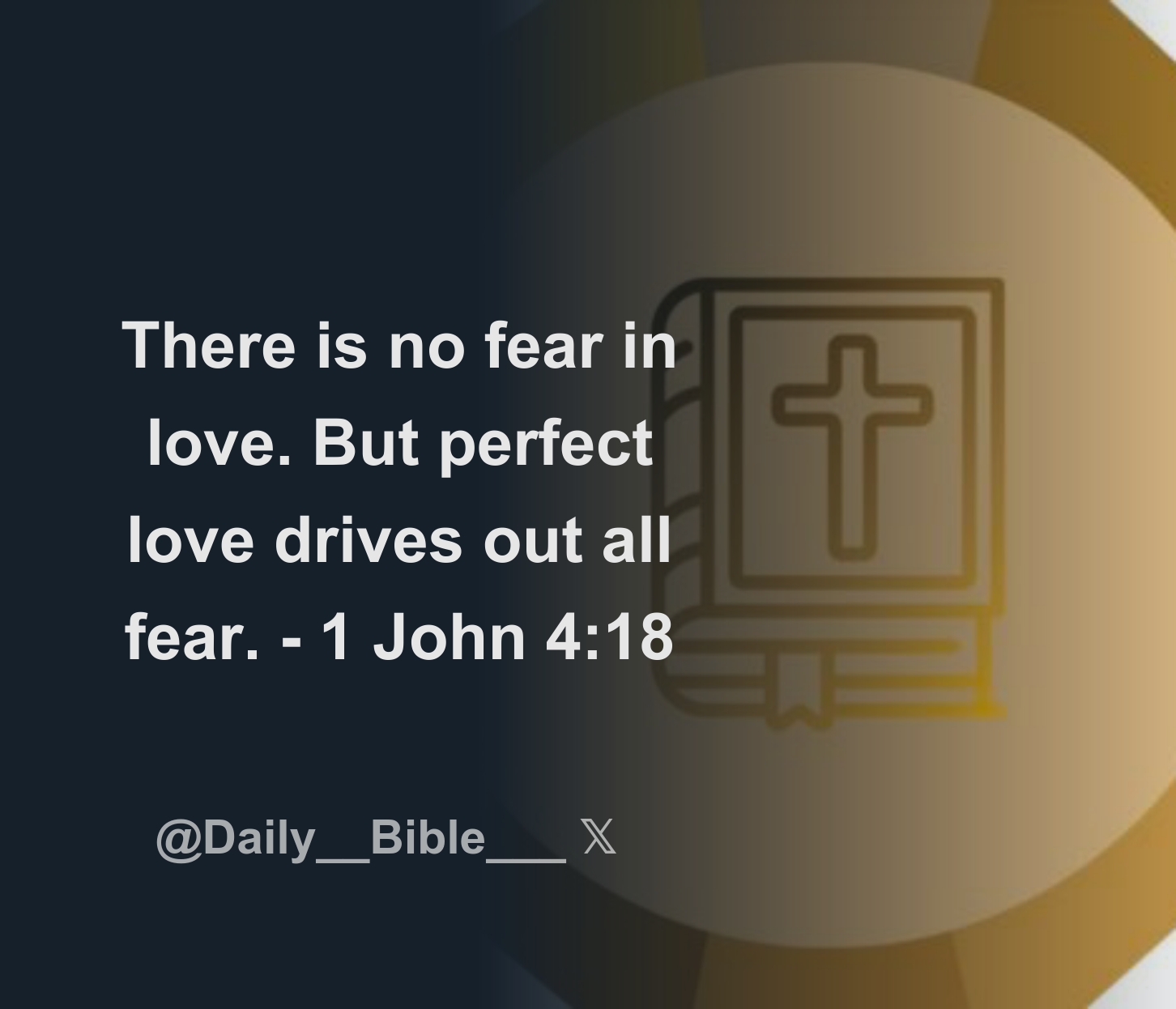 There is no fear in love but perfect love drives out all fear 1
