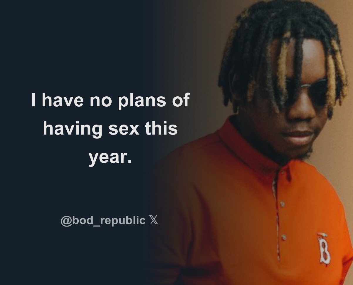 I have no plans of having sex this year. - Download Tweet Image from B.O.D  @bod_republic - Rattibha