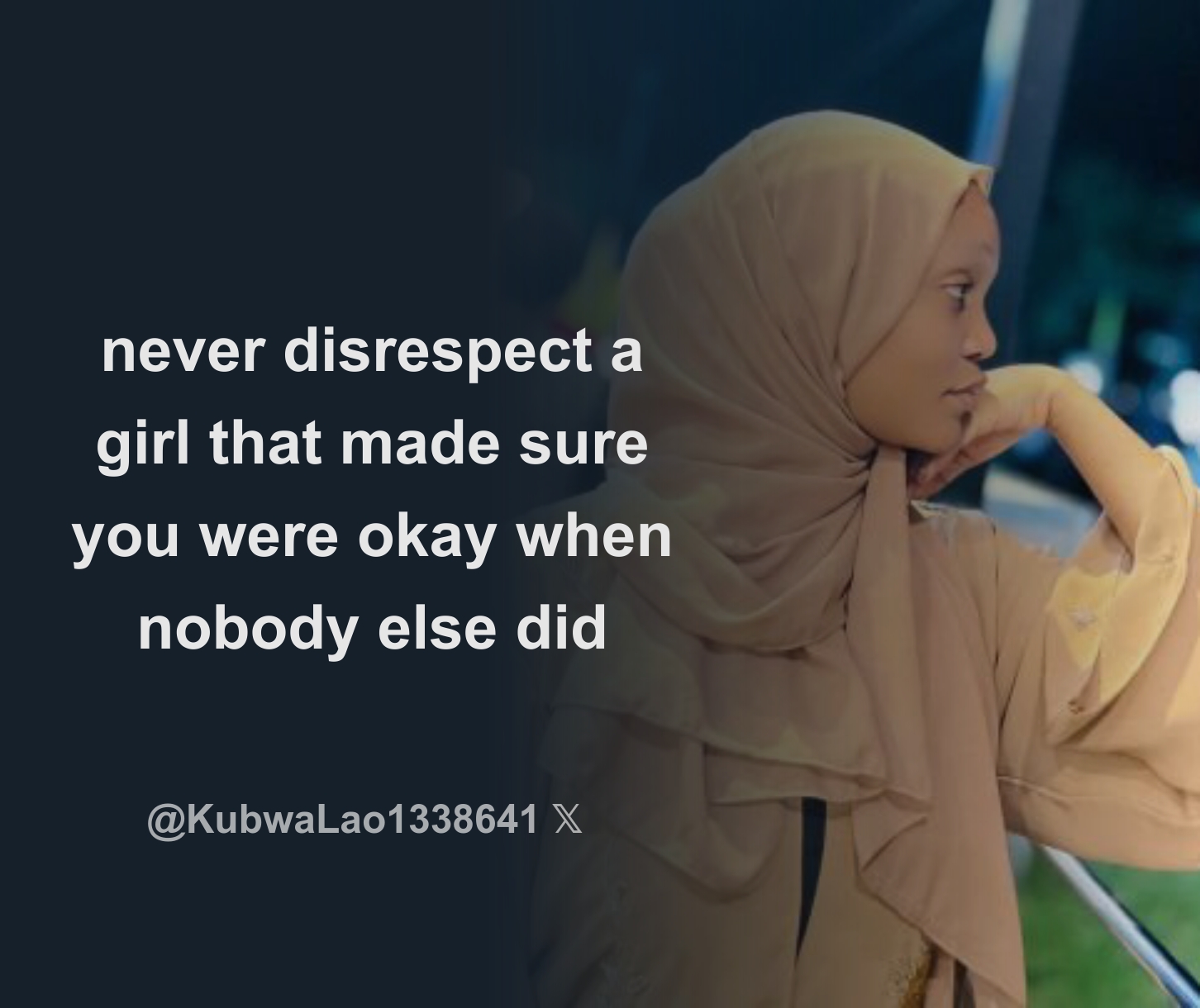 never disrespect a girl that made sure you were okay when nobody else ...