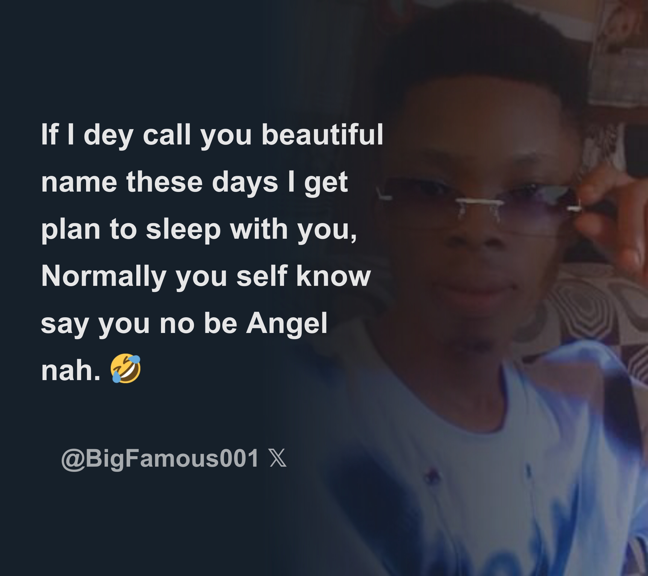 If I dey call you beautiful name these days I get plan to sleep with
