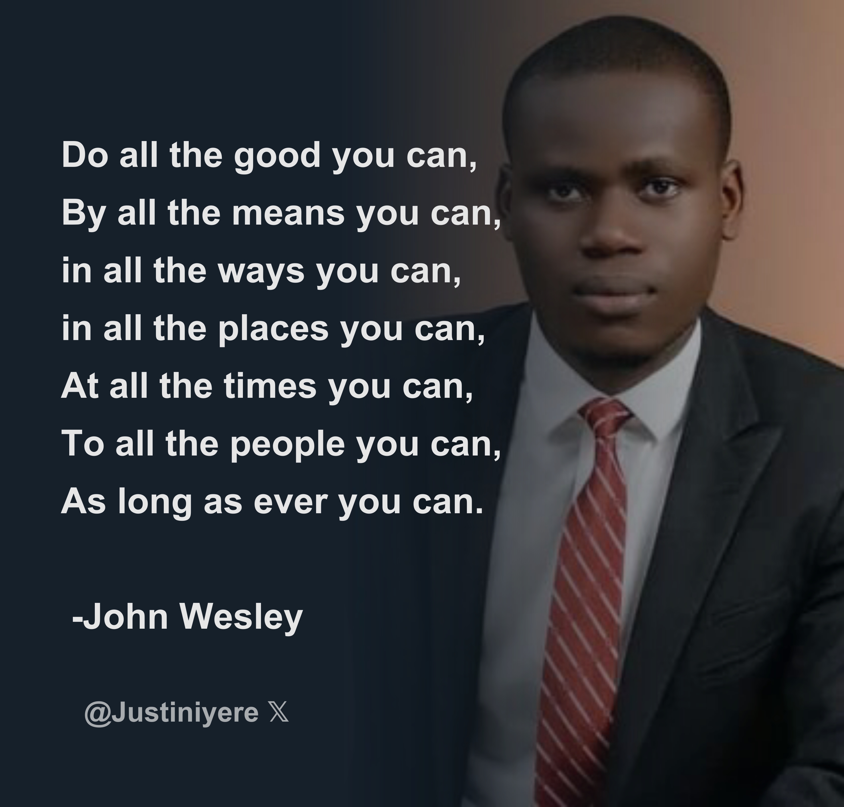 Do all the good you can, By all the means you can, in all the ways you ...