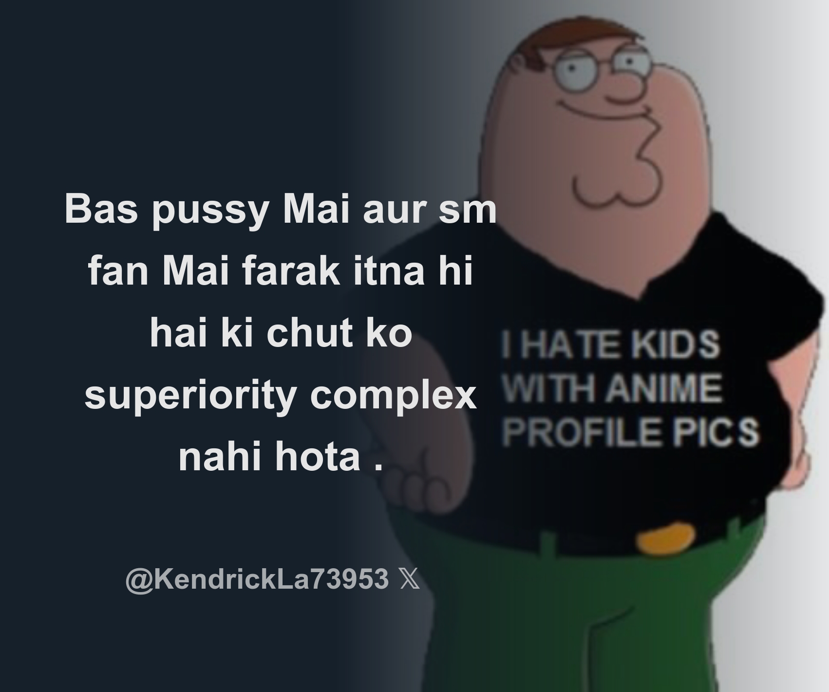 pushh_shh Bas pussy Mai aur sm fan Mai farak itna hi hai ki chut ko  superiority complex nahi hota . - Download Tweet Image from Peter Griffin  @KendrickLa73953 - Rattibha