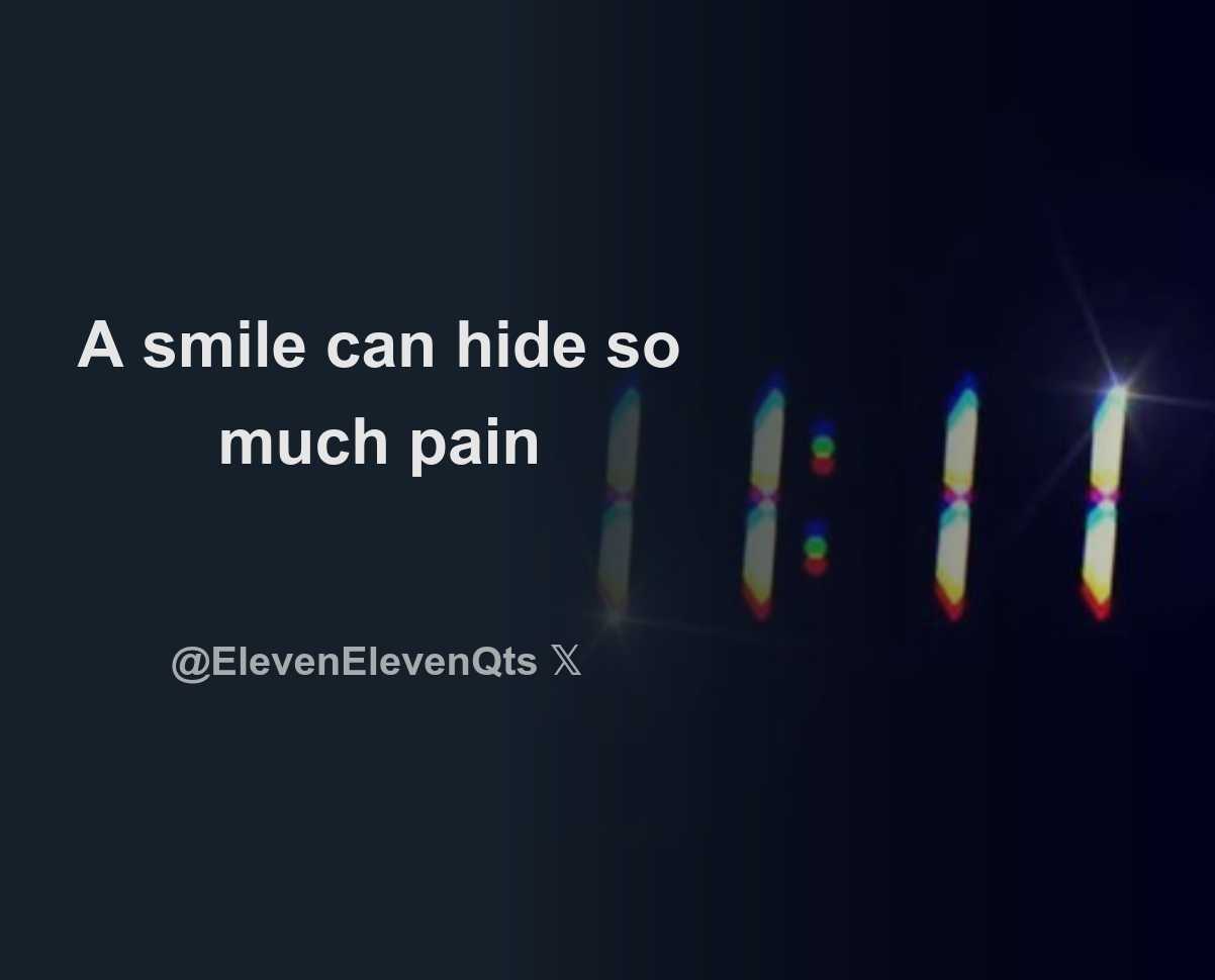 A Smile Can Hide So Much Pain - Download Tweet Image From 11:11 Quotes ...