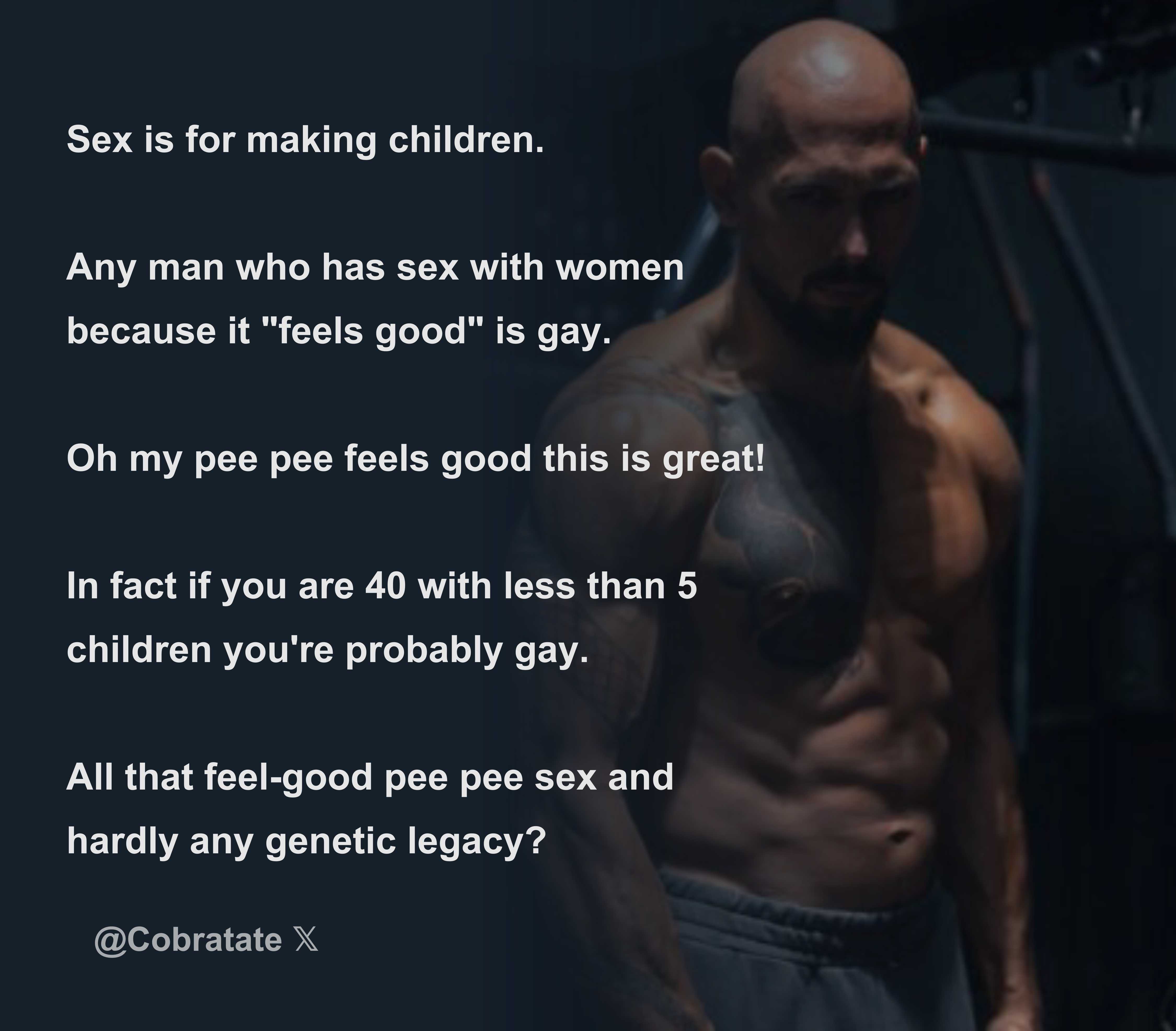 Sex is for making children. Any man who has sex with women because it  