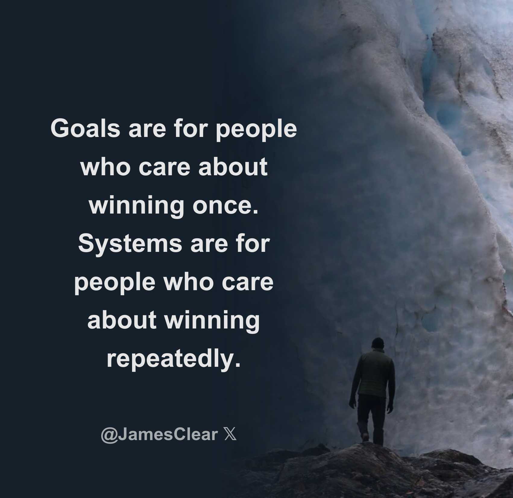 Goals are for people who care about winning once systems are for