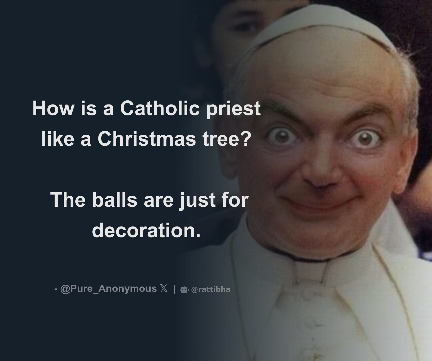 How is a Catholic priest like a Christmas tree? The balls are just for